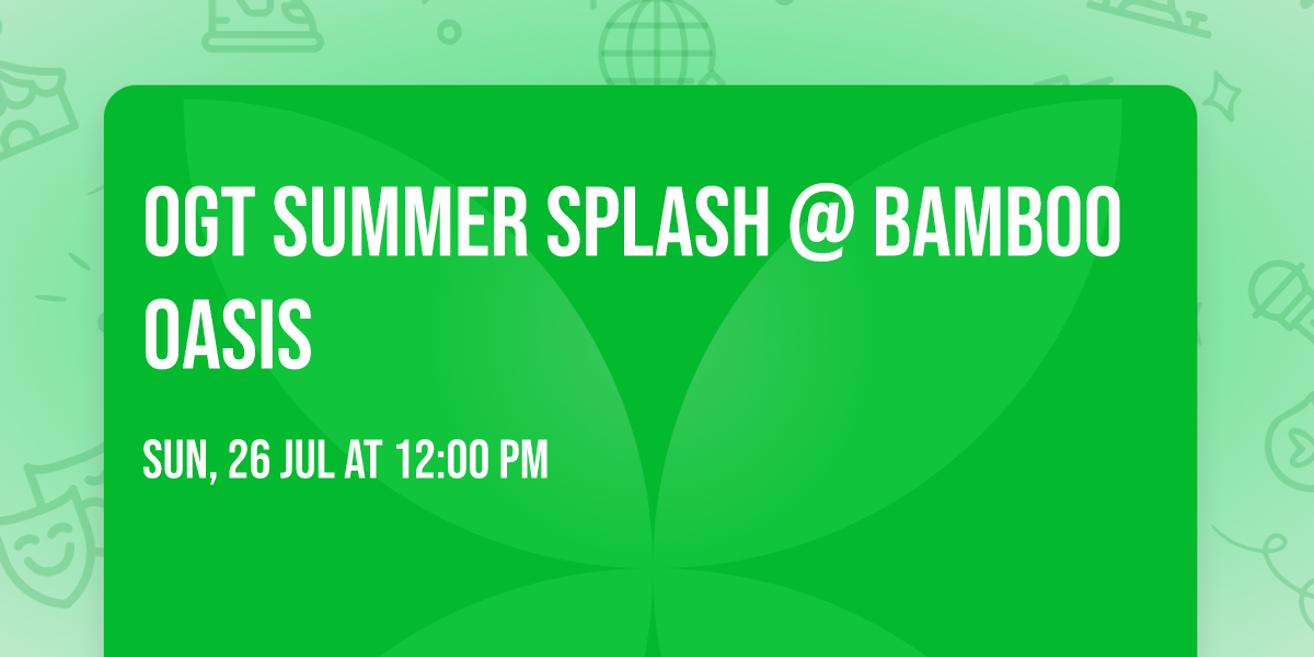 OGT Summer Splash @ Bamboo Oasis