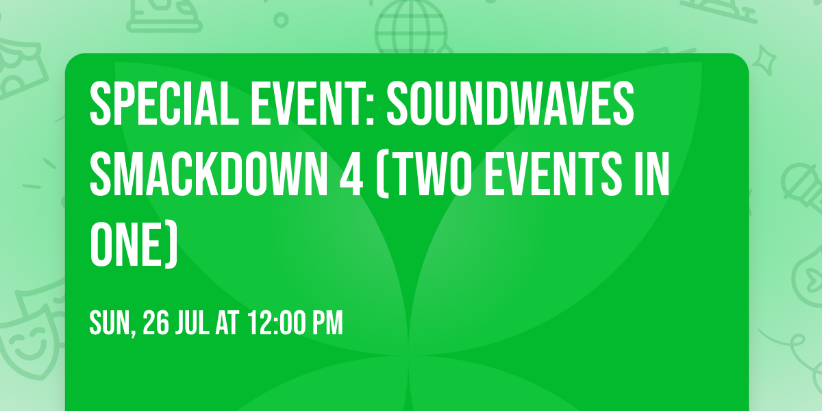 Special Event: Soundwaves Smackdown 4 (Two Events in One)