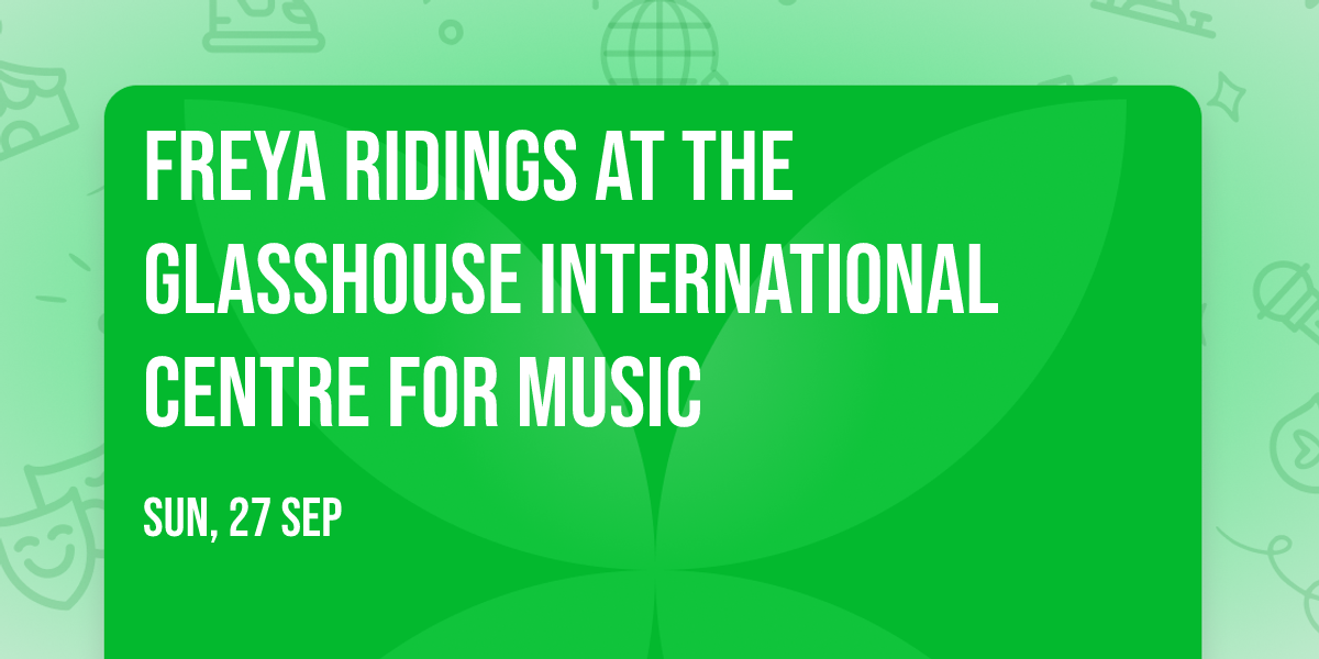Freya Ridings at The Glasshouse International Centre for Music