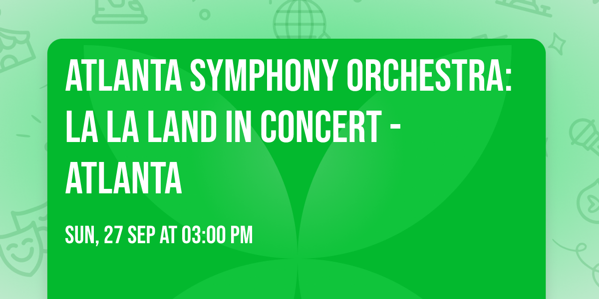 Atlanta Symphony Orchestra: La La Land In Concert - Atlanta