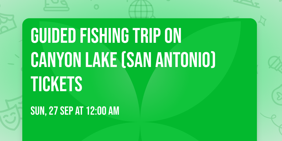 Guided Fishing Trip on Canyon Lake (San Antonio) Tickets