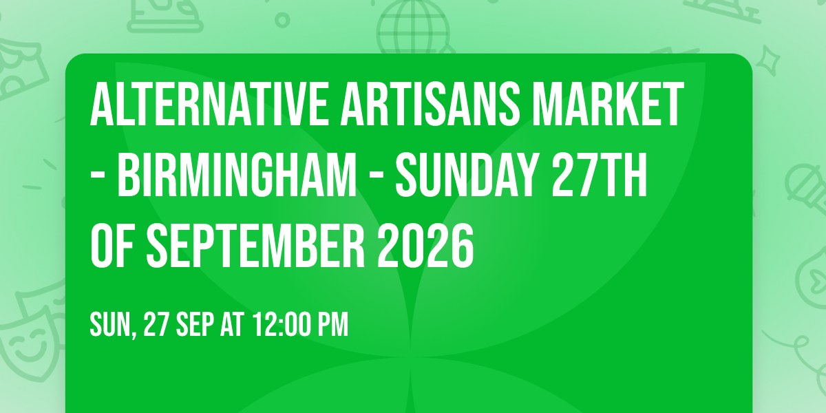 Alternative Artisans Market - Birmingham - Sunday 27th of September 2026