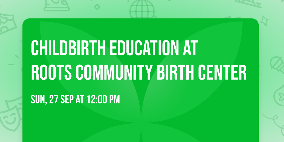 Childbirth Education at Roots Community Birth Center