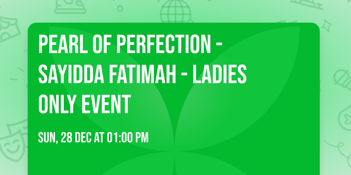 Pearl Of Perfection - Sayidda Fatimah - LADIES ONLY EVENT