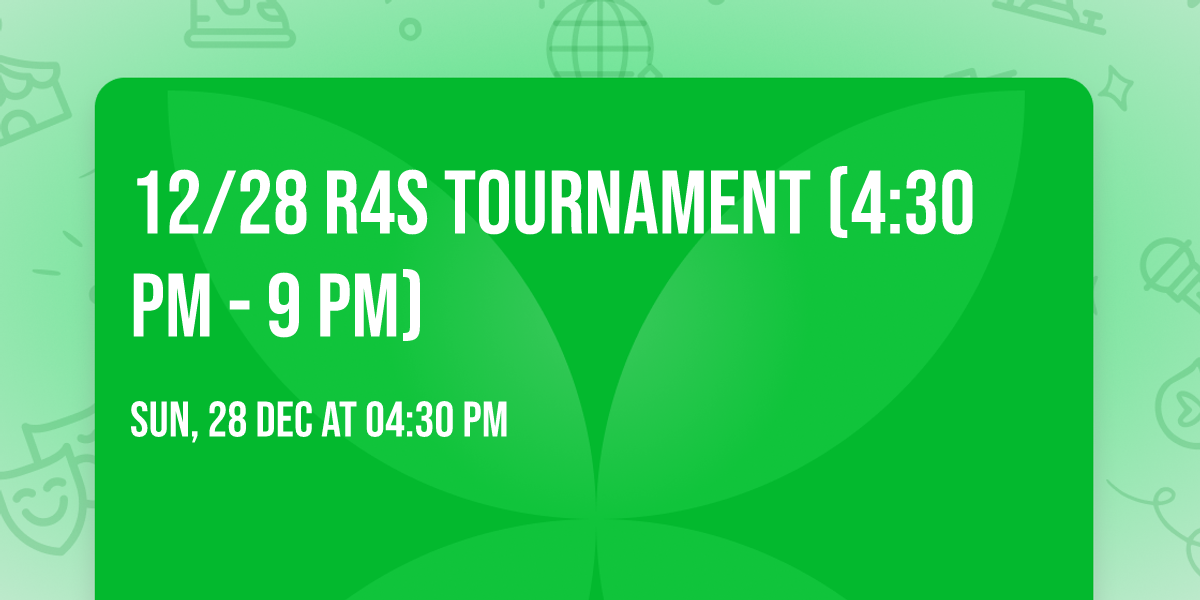 12\/28 R4s tournament (4:30 pm - 9 pm)