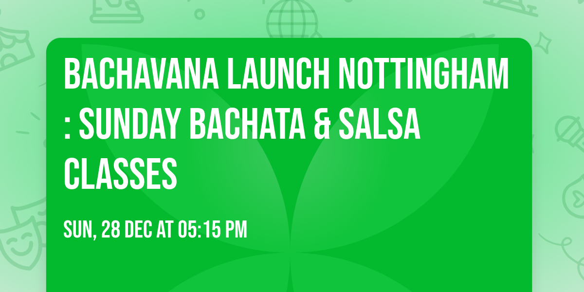 BACHAVANA Launch \ud83d\ude80 Nottingham: Sunday Bachata & Salsa Classes 