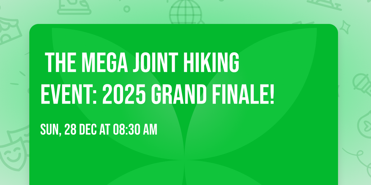 \u200b\ud83c\udfd4\ufe0f THE MEGA JOINT HIKING EVENT: 2025 GRAND FINALE! \ud83c\udfd4\ufe0f
