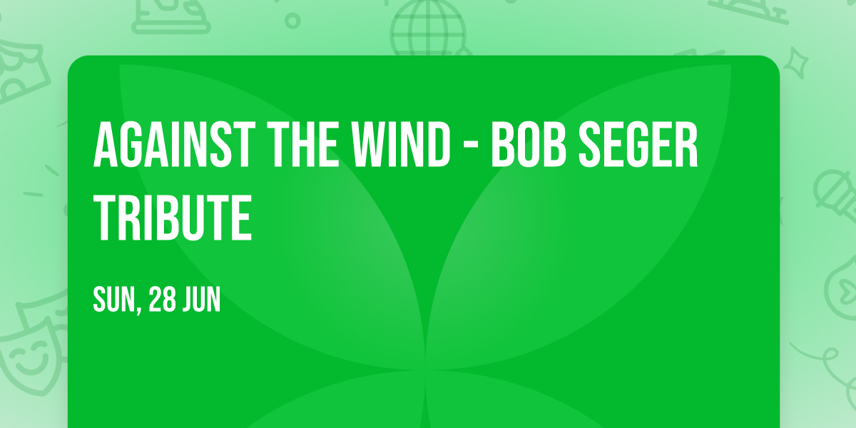 Against the Wind - Bob Seger Tribute