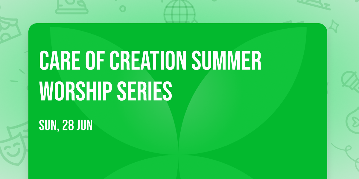 Care of Creation Summer Worship Series