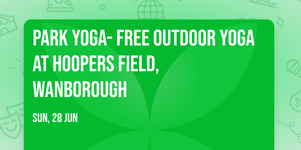 \ud83c\udf33Park Yoga- FREE outdoor yoga at Hoopers Field, Wanborough