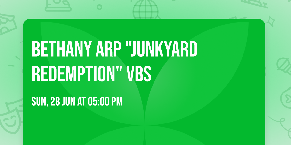 Bethany ARP "Junkyard Redemption" VBS