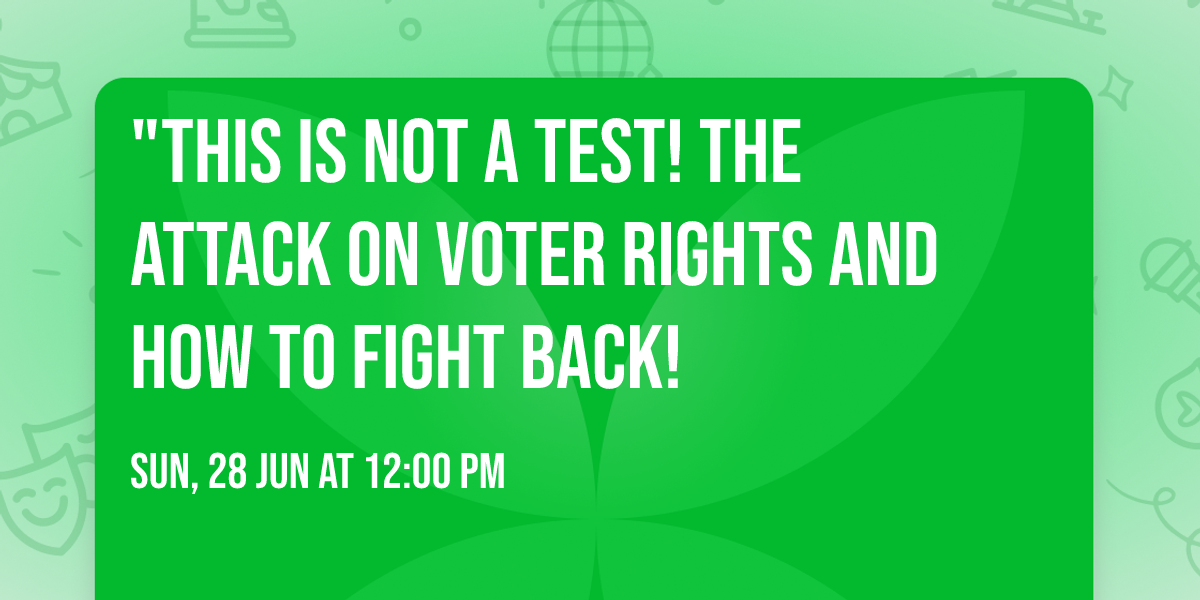"This is not a Test! The Attack on Voter Rights and How to Fight Back!