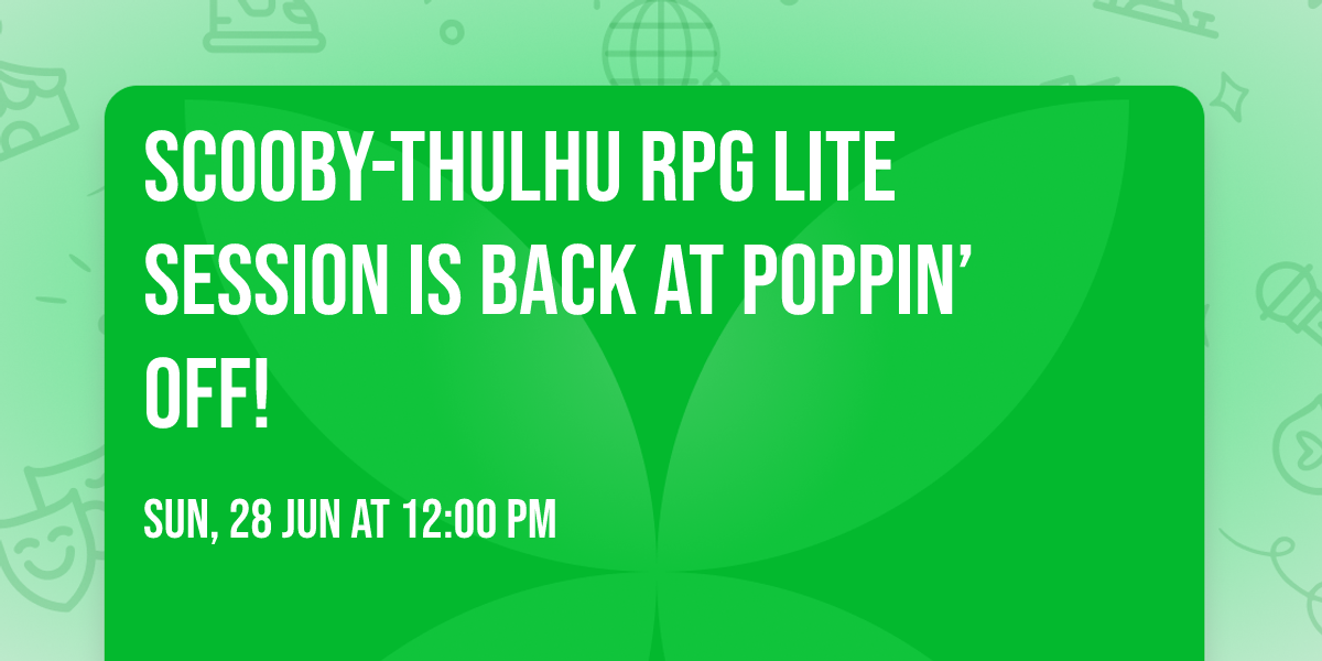 \ud83c\udfb2 Scooby-Thulhu RPG Lite Session is back at Poppin\u2019 Off!