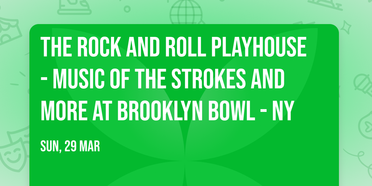 The Rock and Roll Playhouse - Music of The Strokes and More at Brooklyn Bowl - NY