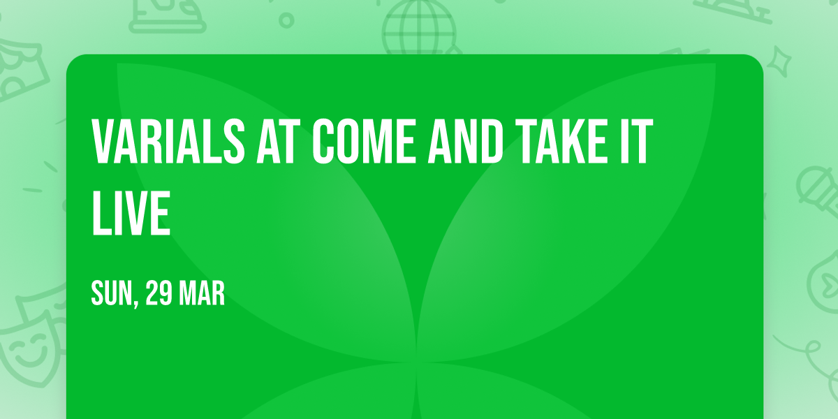 Varials at Come and Take It Live