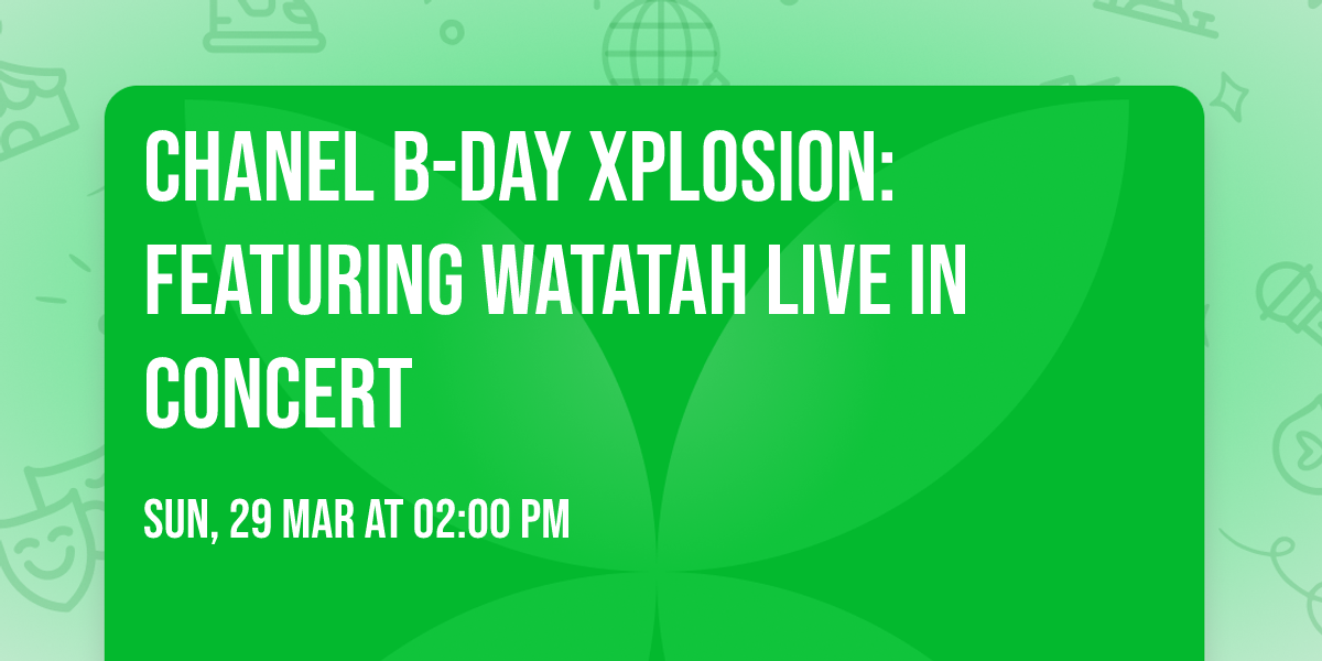 Chanel B-Day Xplosion: Featuring Watatah Live in Concert