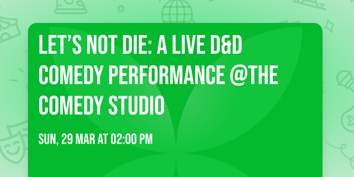 Let\u2019s Not Die: A Live D&D Comedy Performance @The Comedy Studio