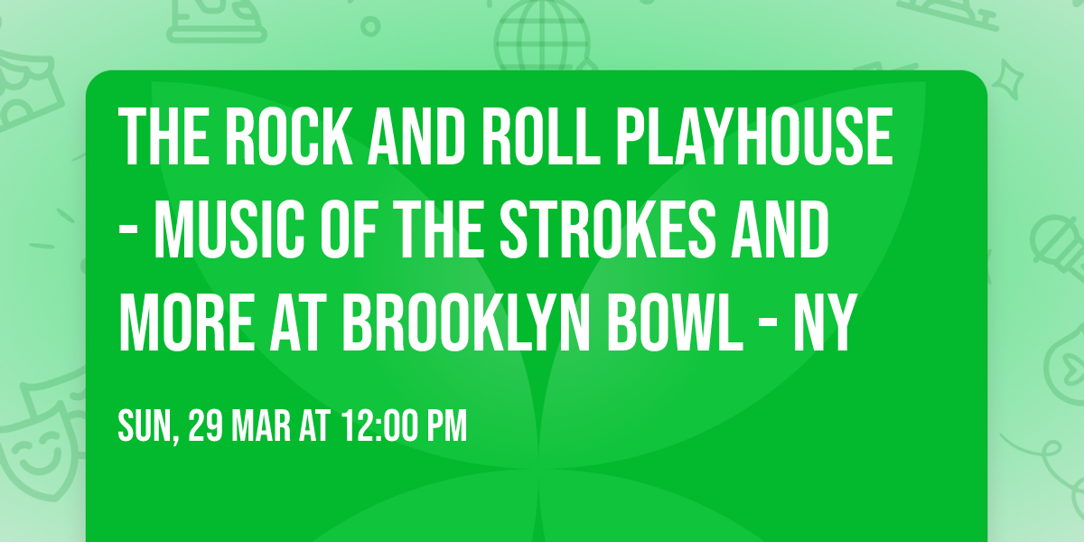 The Rock and Roll Playhouse - Music of The Strokes and More at Brooklyn Bowl - NY