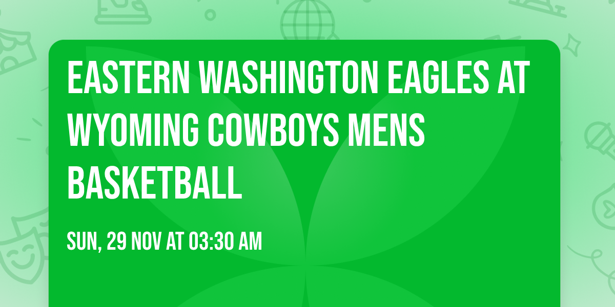 Eastern Washington Eagles at Wyoming Cowboys Mens Basketball