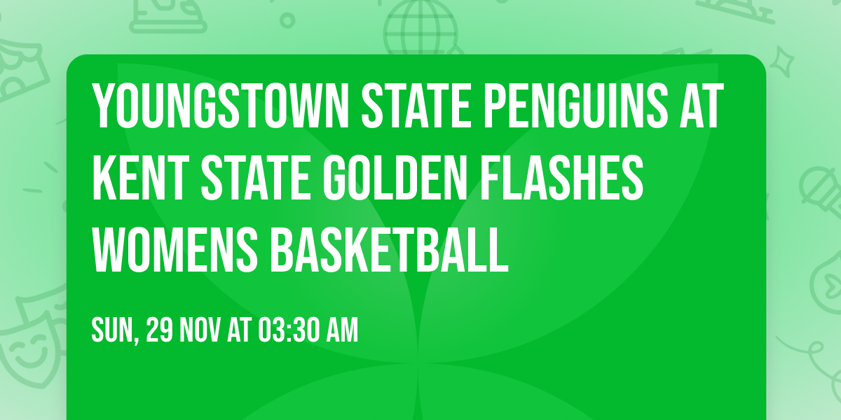 Youngstown State Penguins at Kent State Golden Flashes Womens Basketball