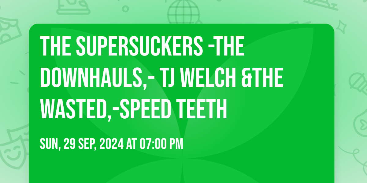 THE SUPERSUCKERS -THE DOWNHAULS,- TJ WELCH &THE WASTED,-Speed Teeth