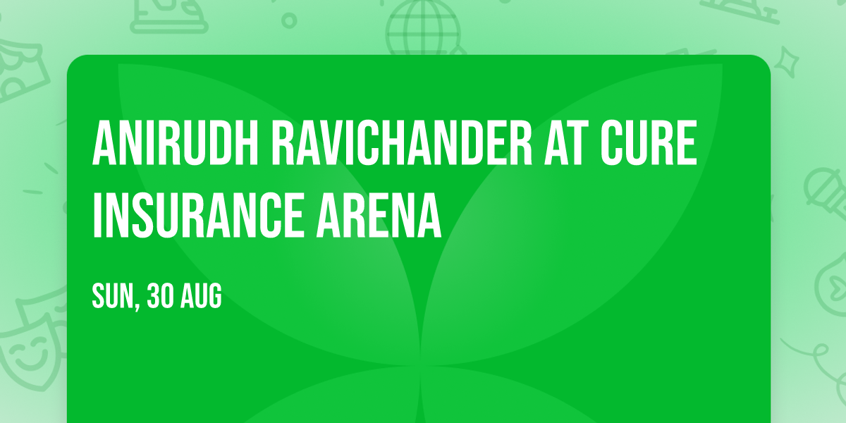 Anirudh Ravichander at CURE Insurance Arena — CURE Insurance Arena