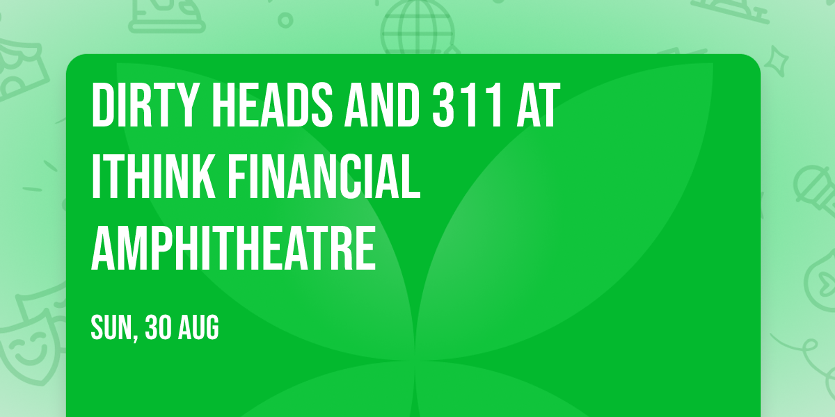 Dirty Heads and 311 at iTHINK Financial Amphitheatre