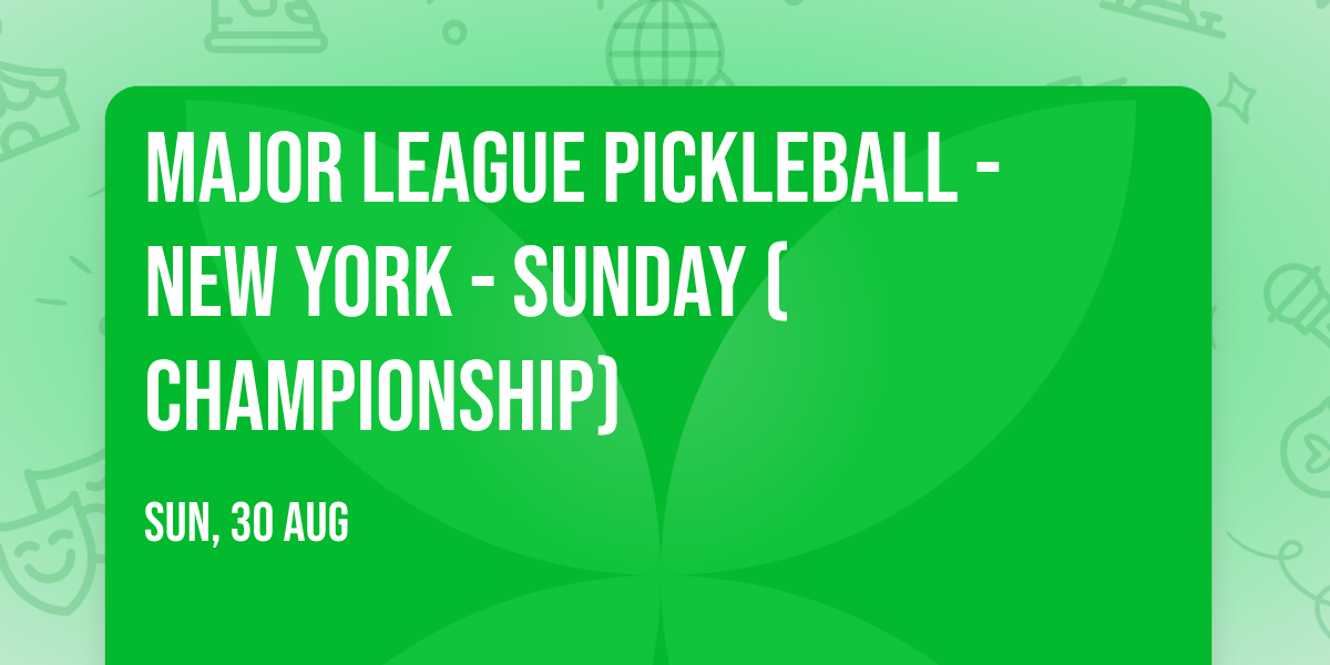 Major League Pickleball - New York - Sunday (Championship)