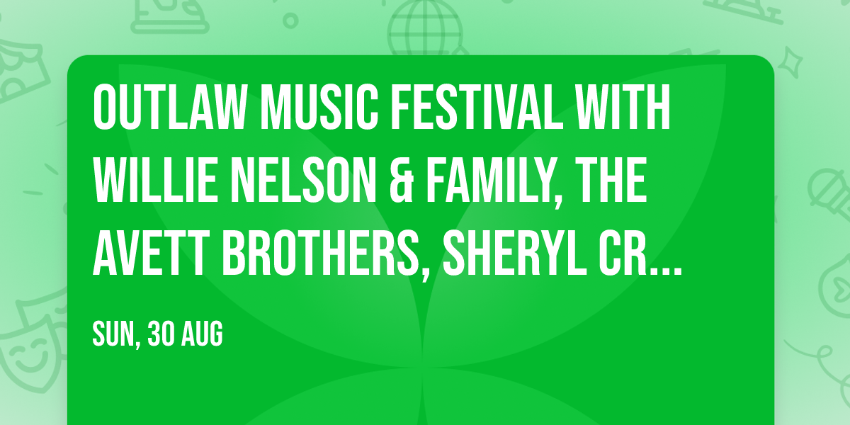 Outlaw Music Festival with Willie Nelson & Family, The Avett Brothers, Sheryl Crow and more
