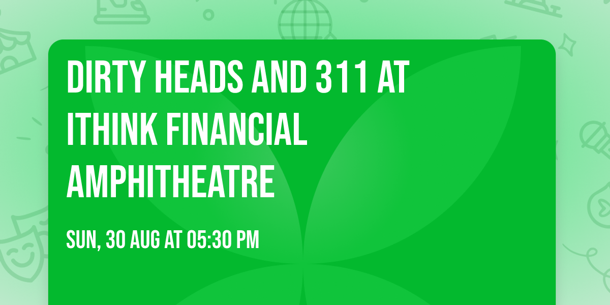 Dirty Heads and 311 at iTHINK Financial Amphitheatre
