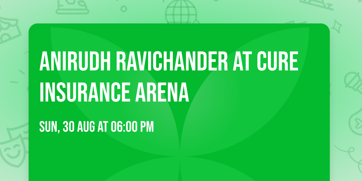 Anirudh Ravichander at CURE Insurance Arena