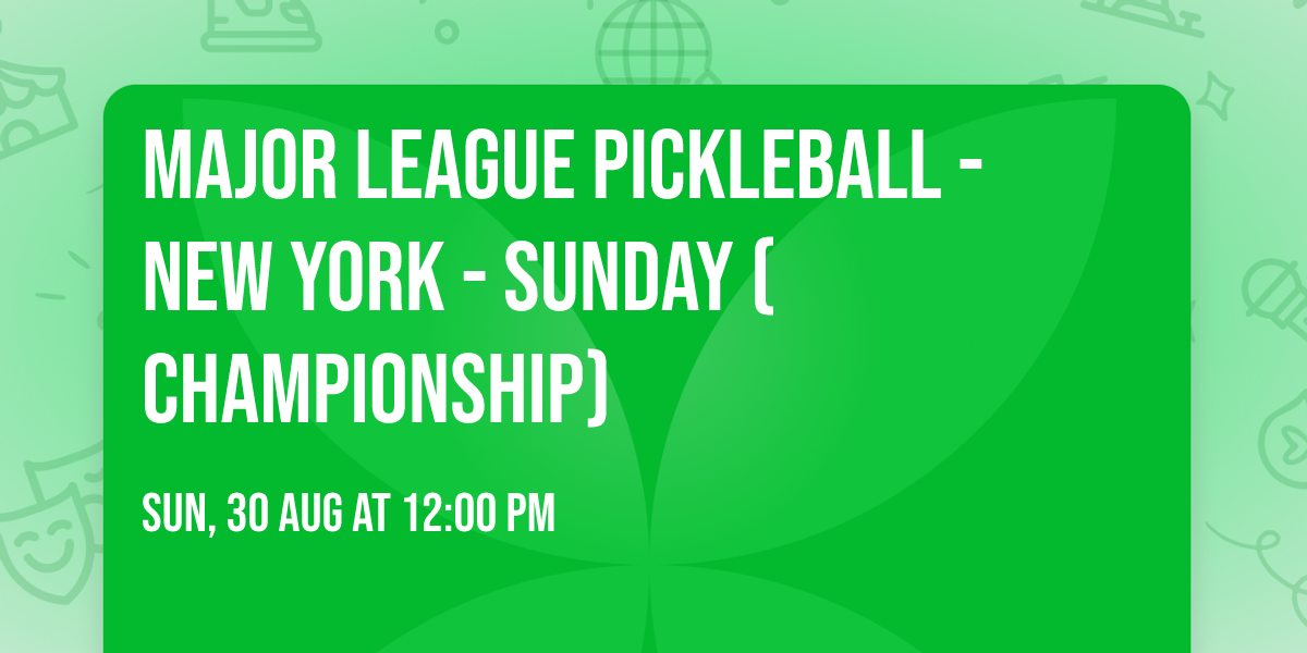 Major League Pickleball - New York - Sunday (Championship)