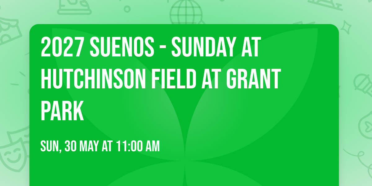 2027 Suenos - Sunday at Hutchinson Field at Grant Park