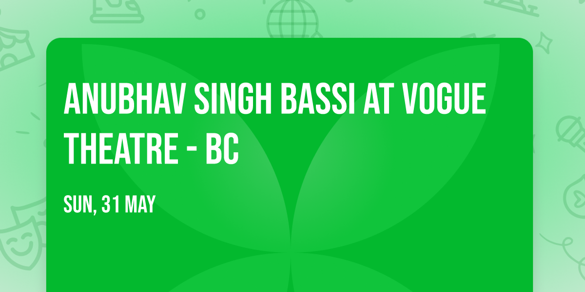 Anubhav Singh Bassi at Vogue Theatre - BC