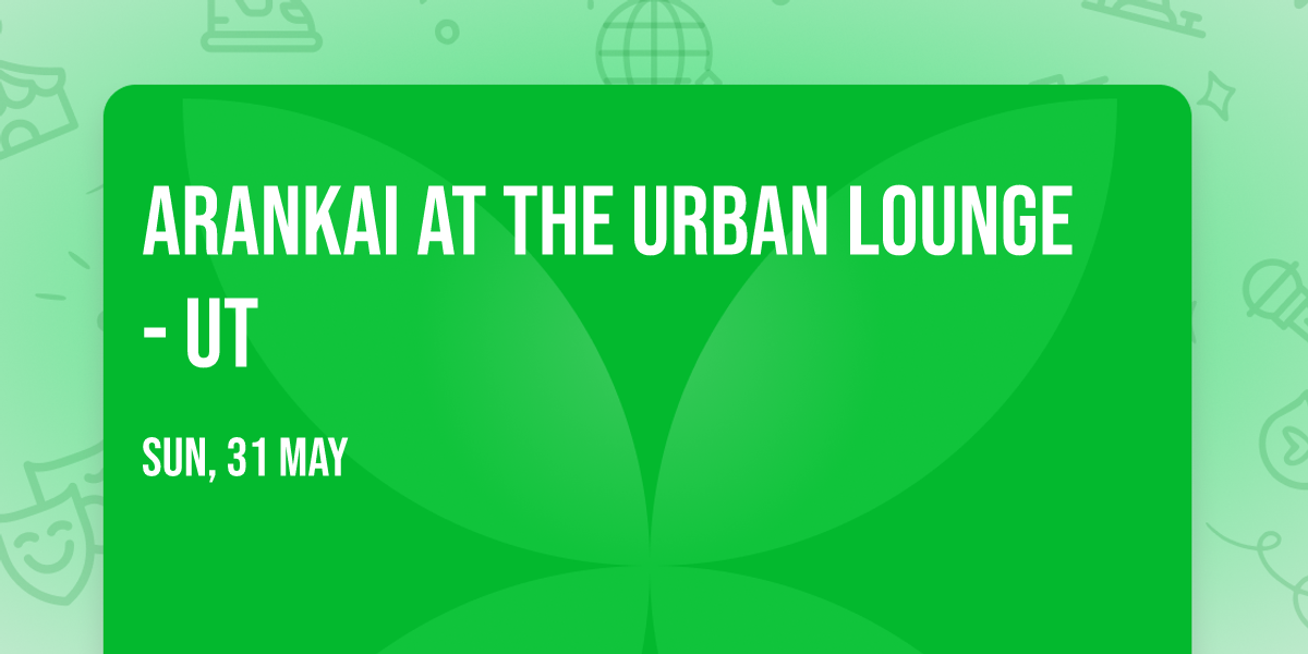 Arankai at The Urban Lounge - UT