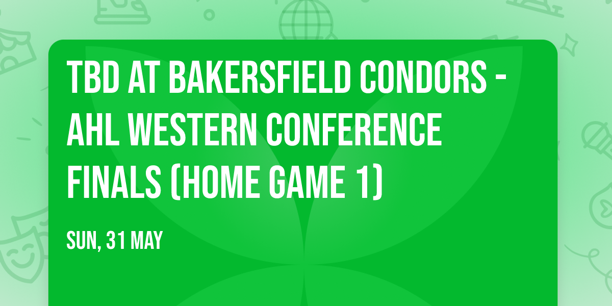 TBD at Bakersfield Condors - AHL Western Conference Finals (Home Game 1)