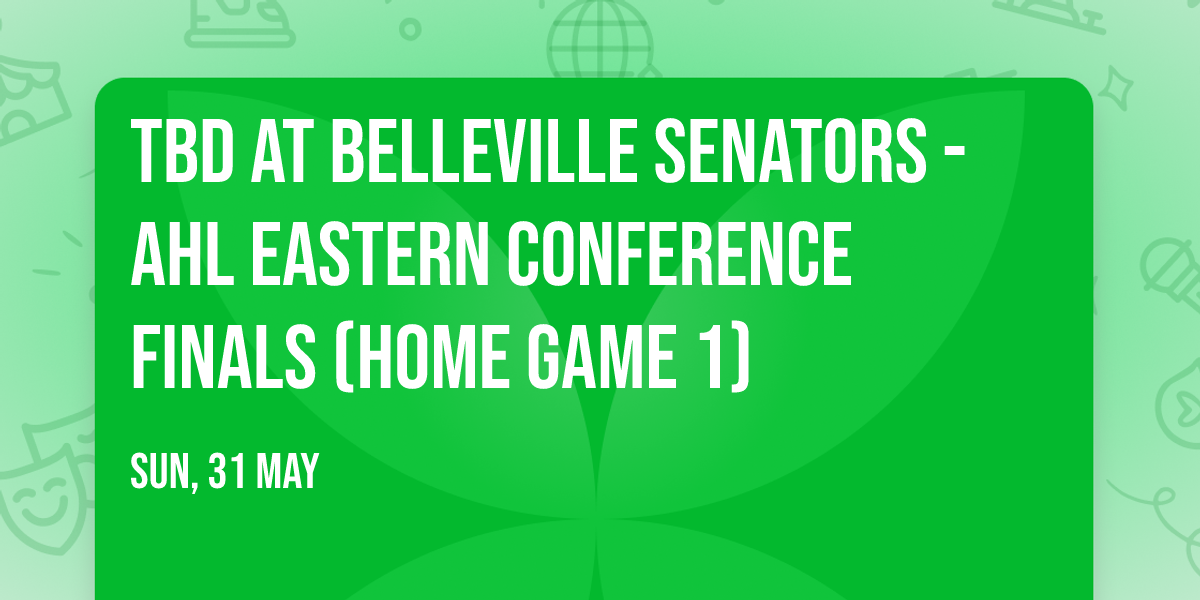 TBD at Belleville Senators - AHL Eastern Conference Finals (Home Game 1)