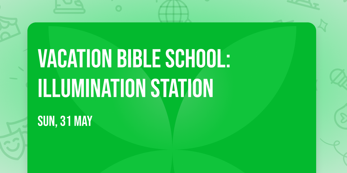 Vacation Bible School:  Illumination Station