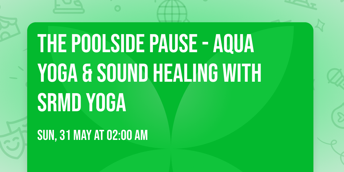 The Poolside Pause - Aqua Yoga & Sound Healing with SRMD Yoga