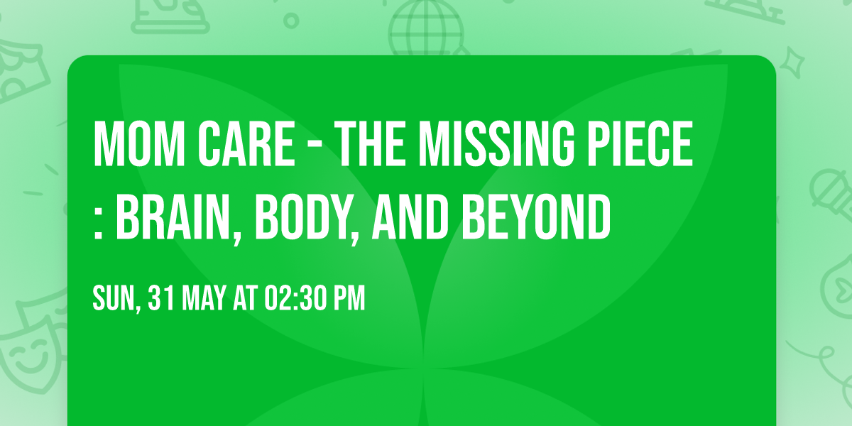 Mom Care - The Missing Piece: Brain, Body, and Beyond