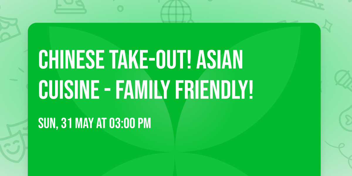 Chinese Take-Out! Asian Cuisine - Family Friendly!