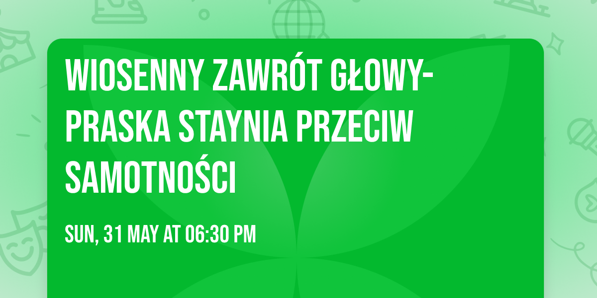 Wiosenny zawr\u00f3t g\u0142owy- Praska STAYnia przeciw samotno\u015bci
