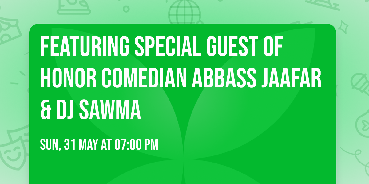 Featuring Special Guest  Of Honor Comedian Abbass Jaafar & DJ Sawma