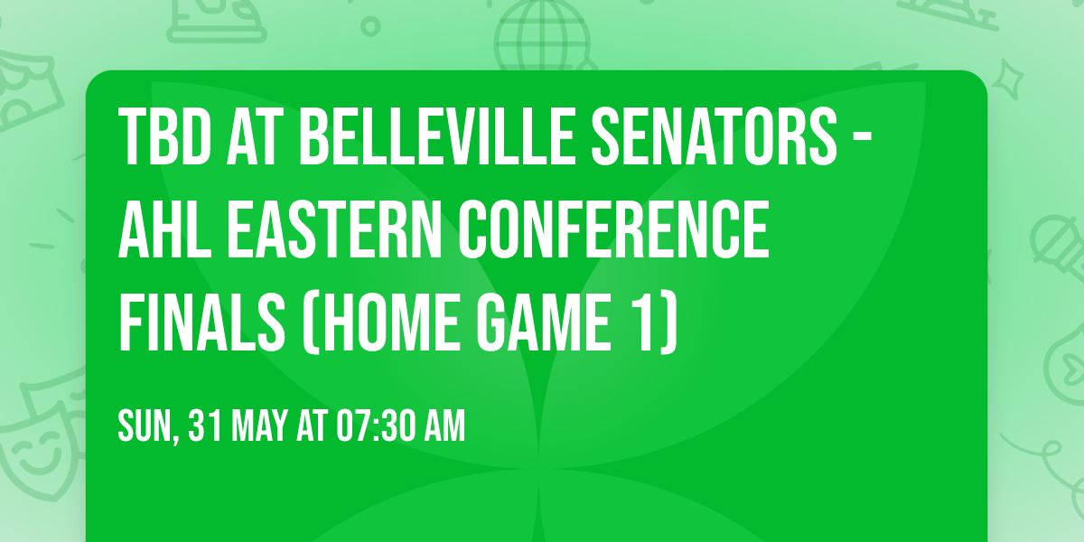 TBD at Belleville Senators - AHL Eastern Conference Finals (Home Game 1)