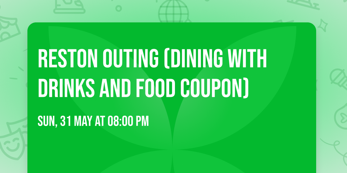 Reston Outing (DINING with Drinks and Food Coupon)