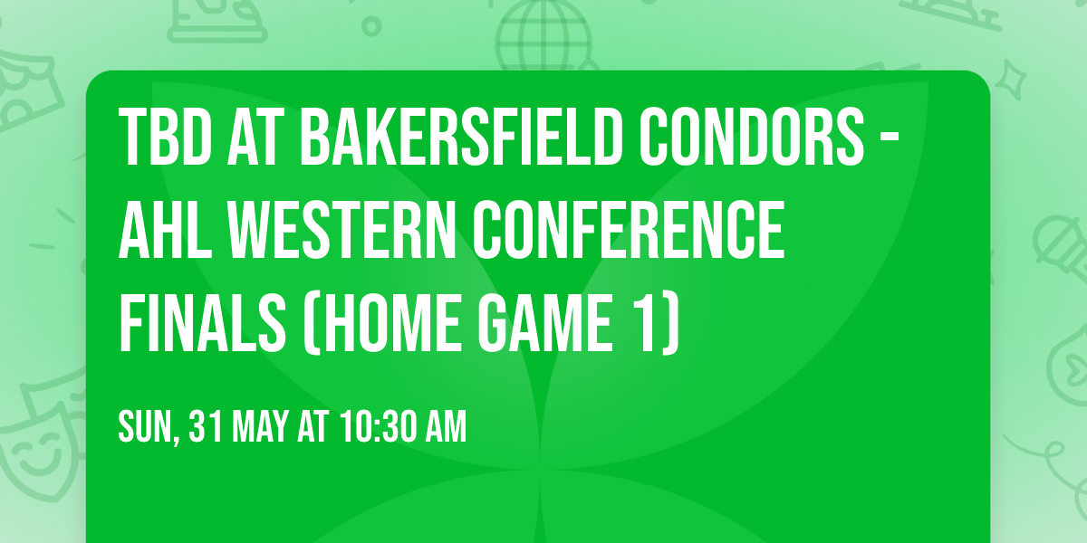 TBD at Bakersfield Condors - AHL Western Conference Finals (Home Game 1)