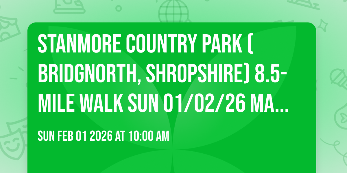 Stanmore Country Park (Bridgnorth, Shropshire) 8.5-mile walk Sun 01/02/26 Mark S