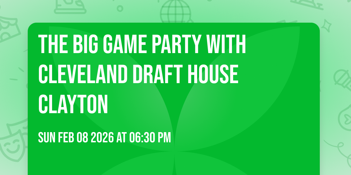 The Big Game Party with Cleveland Draft House Clayton