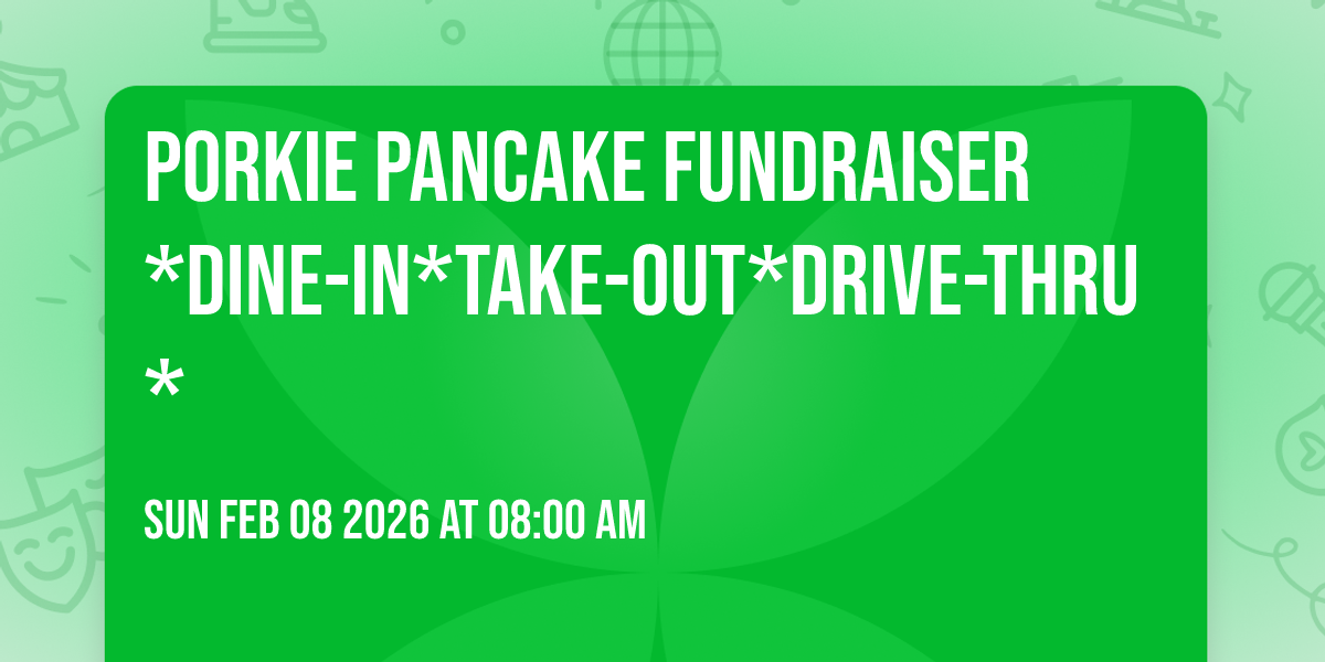PORKIE PANCAKE FUNDRAISER   *Dine-in*Take-Out*Drive-thru*