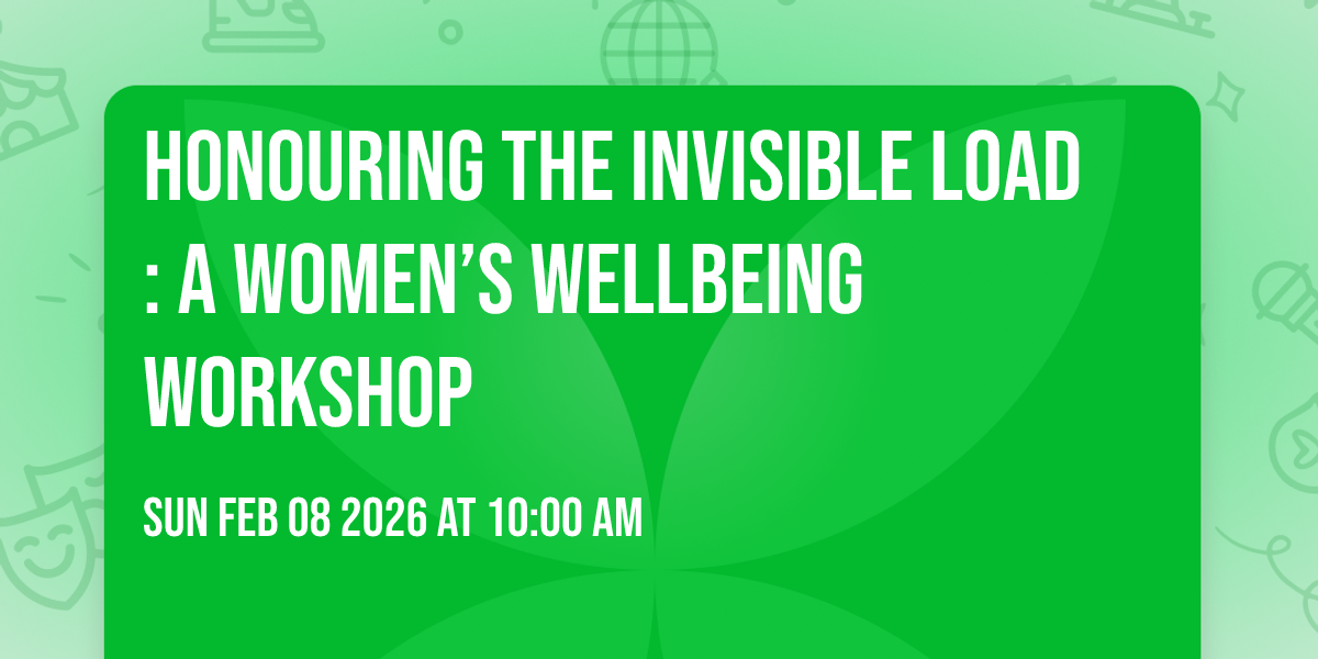 Honouring the Invisible Load: A Women’s Wellbeing Workshop
